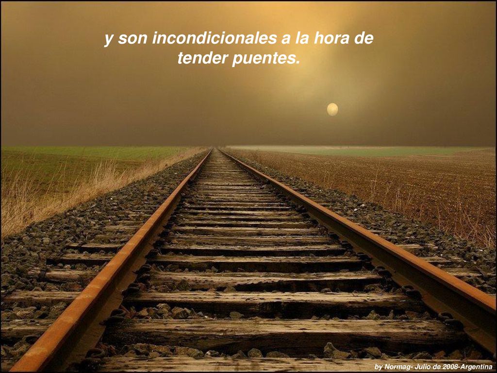 y son incondicionales a la hora de tender puentes.