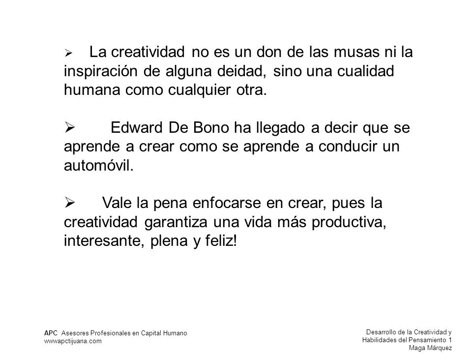 La creatividad no es un don de las musas ni la inspiración de alguna deidad, sino una cualidad humana como cualquier otra.