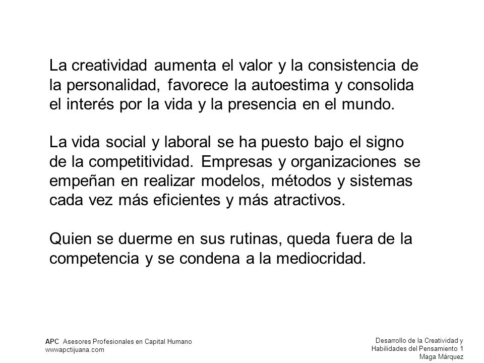 La creatividad aumenta el valor y la consistencia de la personalidad, favorece la autoestima y consolida el interés por la vida y la presencia en el mundo.