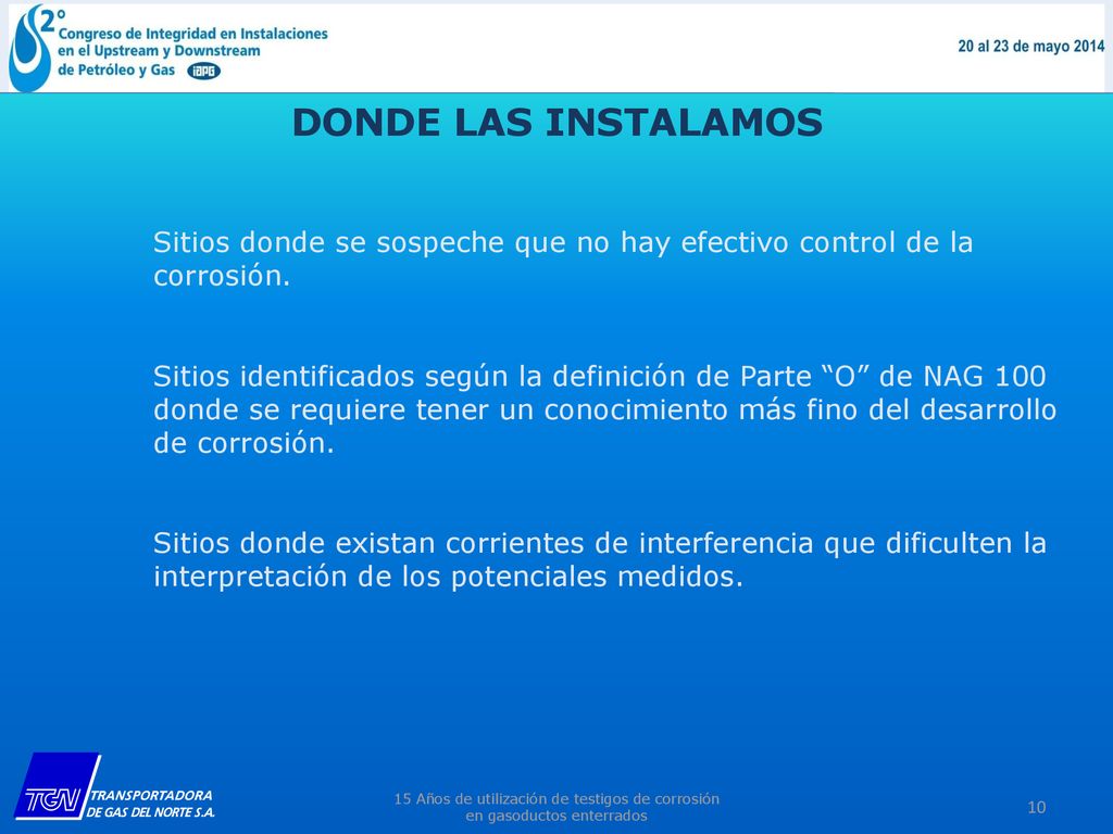 DONDE LAS INSTALAMOS Sitios donde se sospeche que no hay efectivo control de la corrosión.