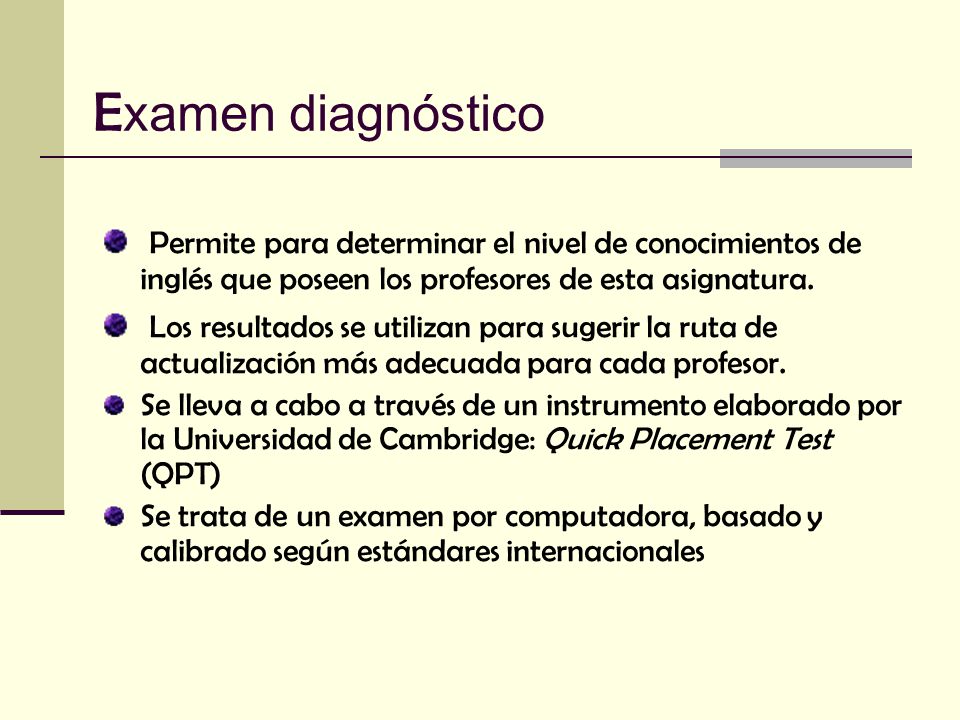 Examen diagnóstico Permite para determinar el nivel de conocimientos de inglés que poseen los profesores de esta asignatura.