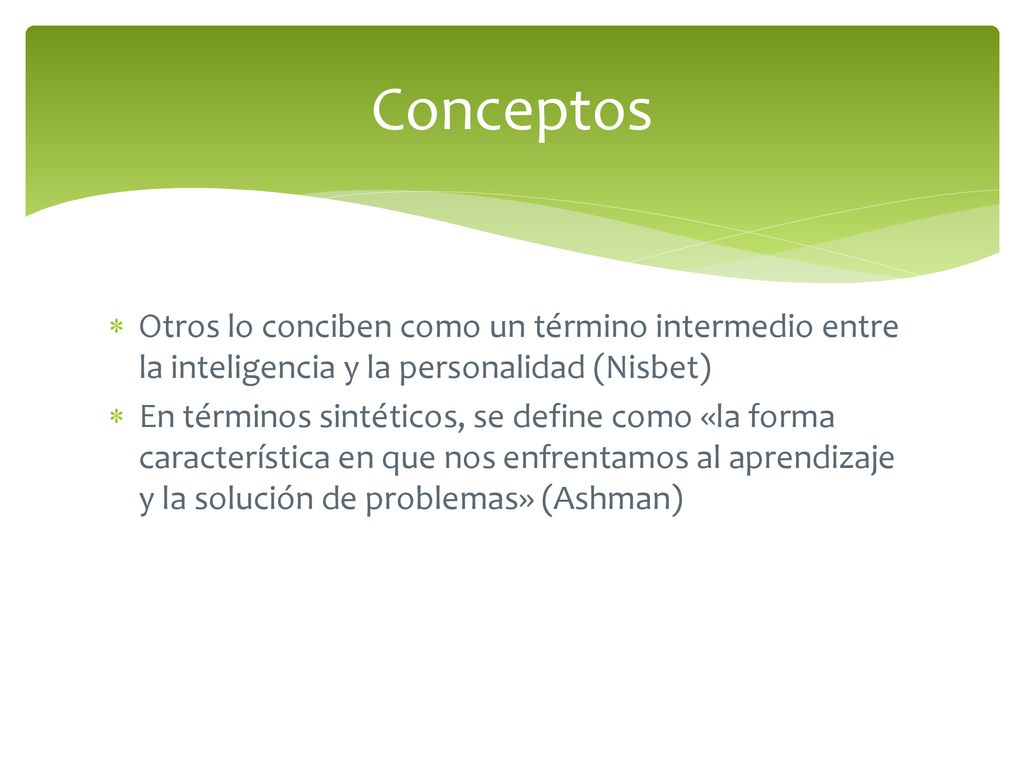 Conceptos Otros lo conciben como un término intermedio entre la inteligencia y la personalidad (Nisbet)