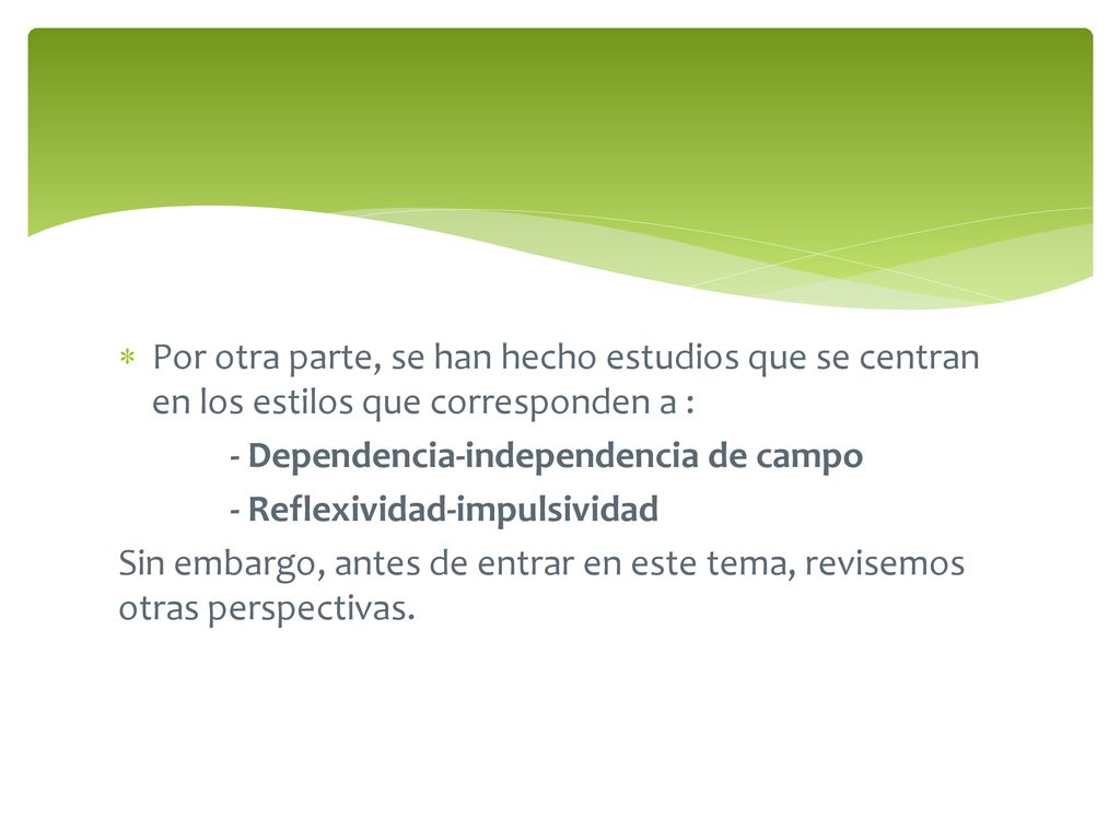 Por otra parte, se han hecho estudios que se centran en los estilos que corresponden a :