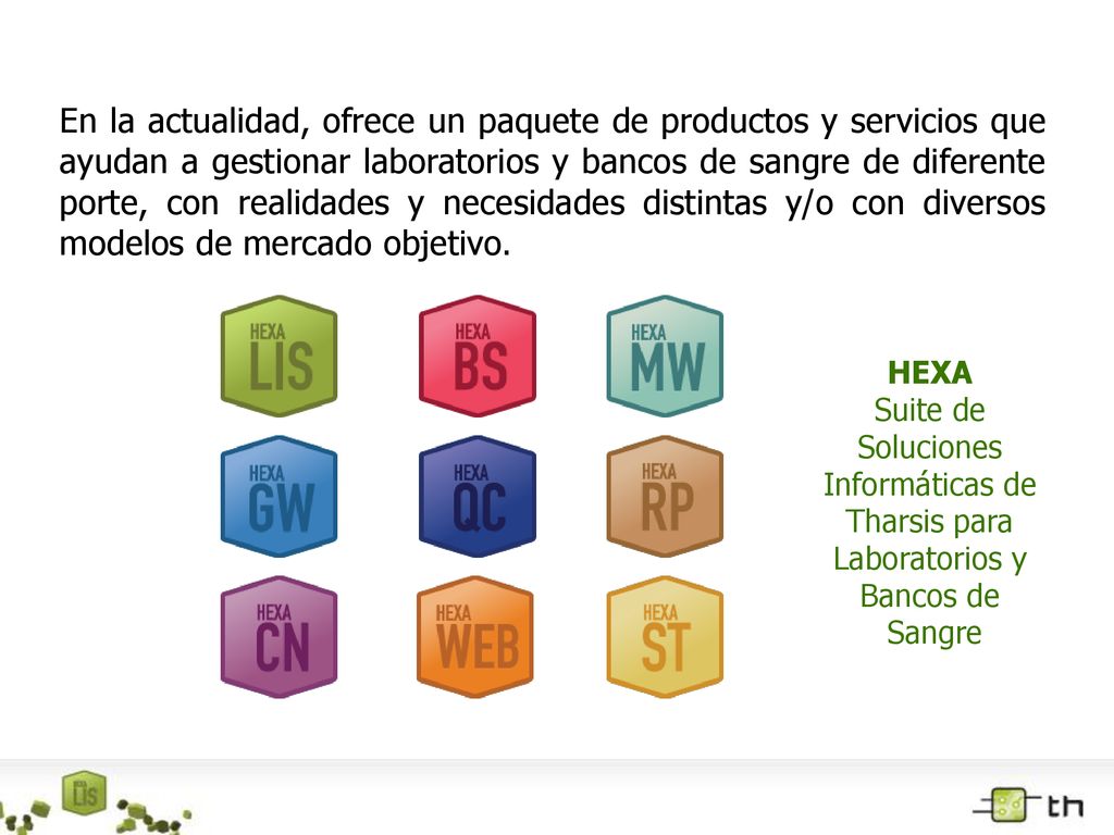 En la actualidad, ofrece un paquete de productos y servicios que ayudan a gestionar laboratorios y bancos de sangre de diferente porte, con realidades y necesidades distintas y/o con diversos modelos de mercado objetivo.