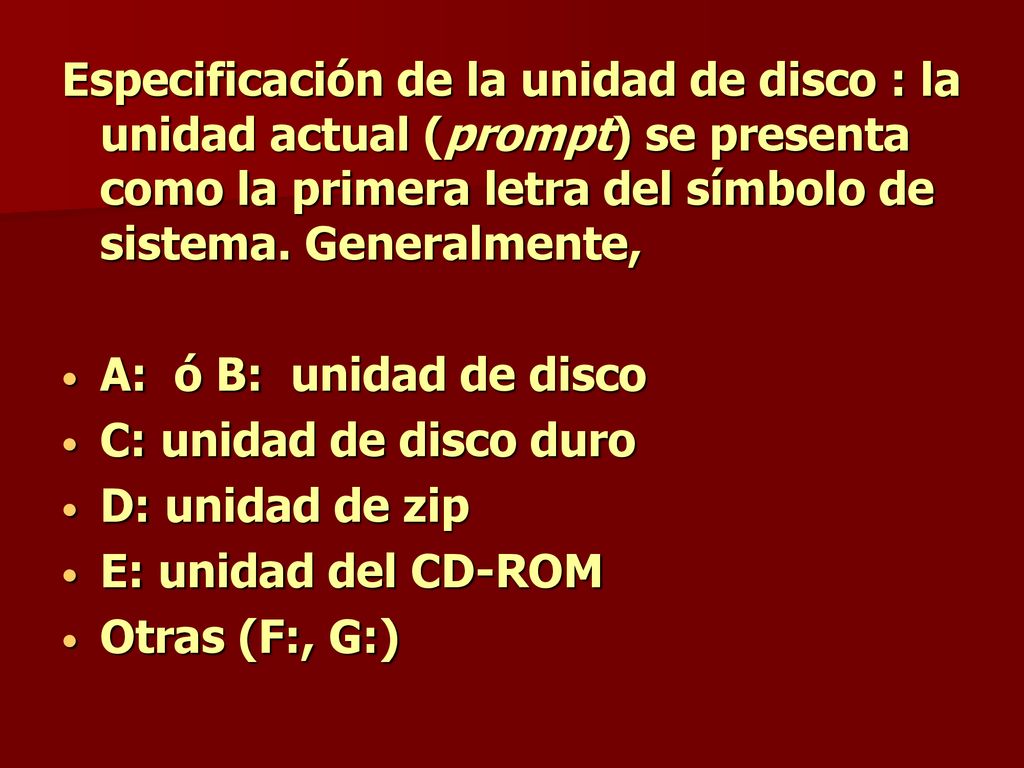 Especificación de la unidad de disco : la unidad actual (prompt) se presenta como la primera letra del símbolo de sistema. Generalmente,