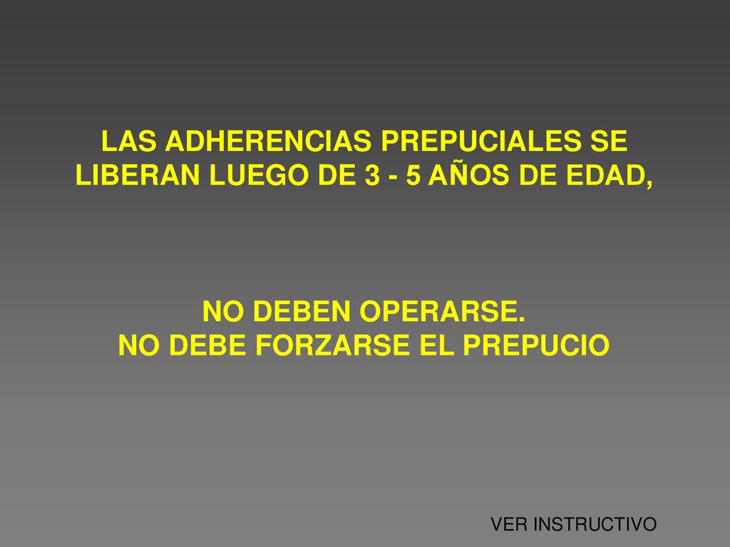 LAS ADHERENCIAS PREPUCIALES SE LIBERAN LUEGO DE AÑOS DE EDAD,