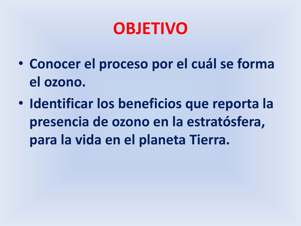 OBJETIVO Conocer el proceso por el cuál se forma el ozono.