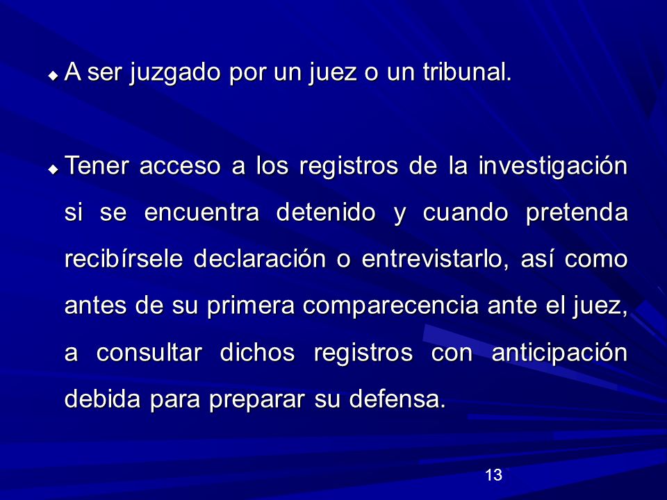 A ser juzgado por un juez o un tribunal.