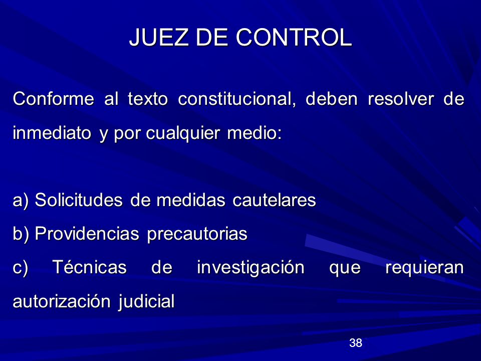 JUEZ DE CONTROL Conforme al texto constitucional, deben resolver de inmediato y por cualquier medio:
