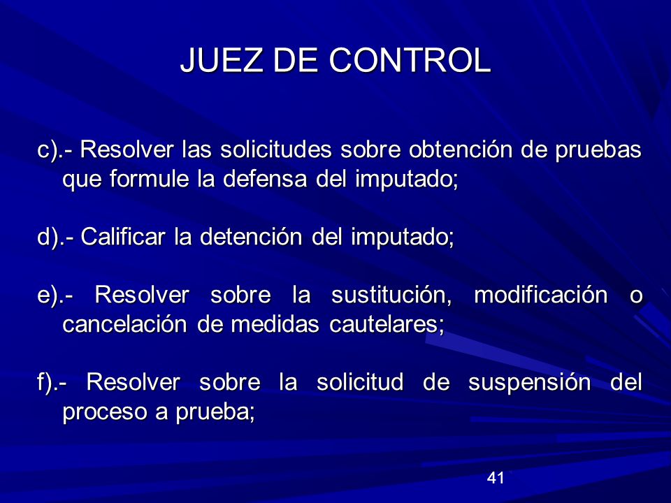JUEZ DE CONTROL c).- Resolver las solicitudes sobre obtención de pruebas que formule la defensa del imputado;