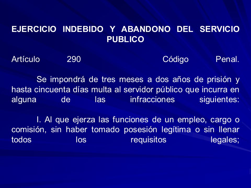 EJERCICIO INDEBIDO Y ABANDONO DEL SERVICIO PUBLICO Artículo 290 Código Penal.