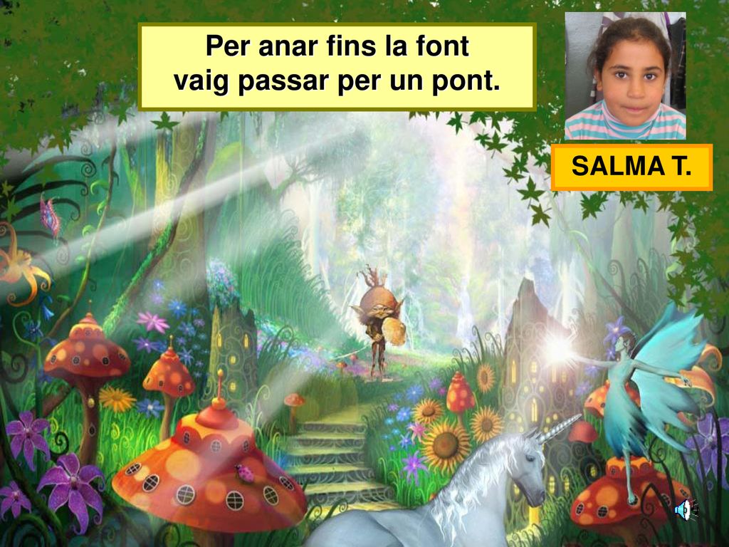 Per anar fins la font vaig passar per un pont.