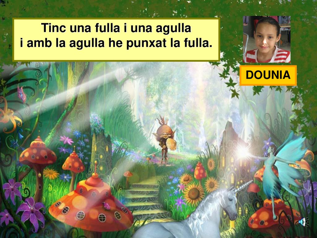 Tinc una fulla i una agulla i amb la agulla he punxat la fulla.