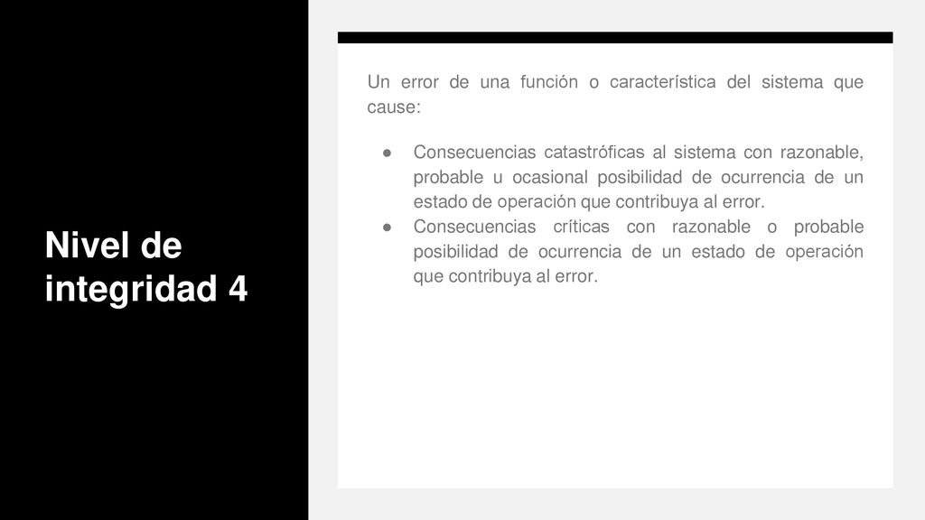 Nivel de integridad 4 Un error de una función o característica del sistema que cause: