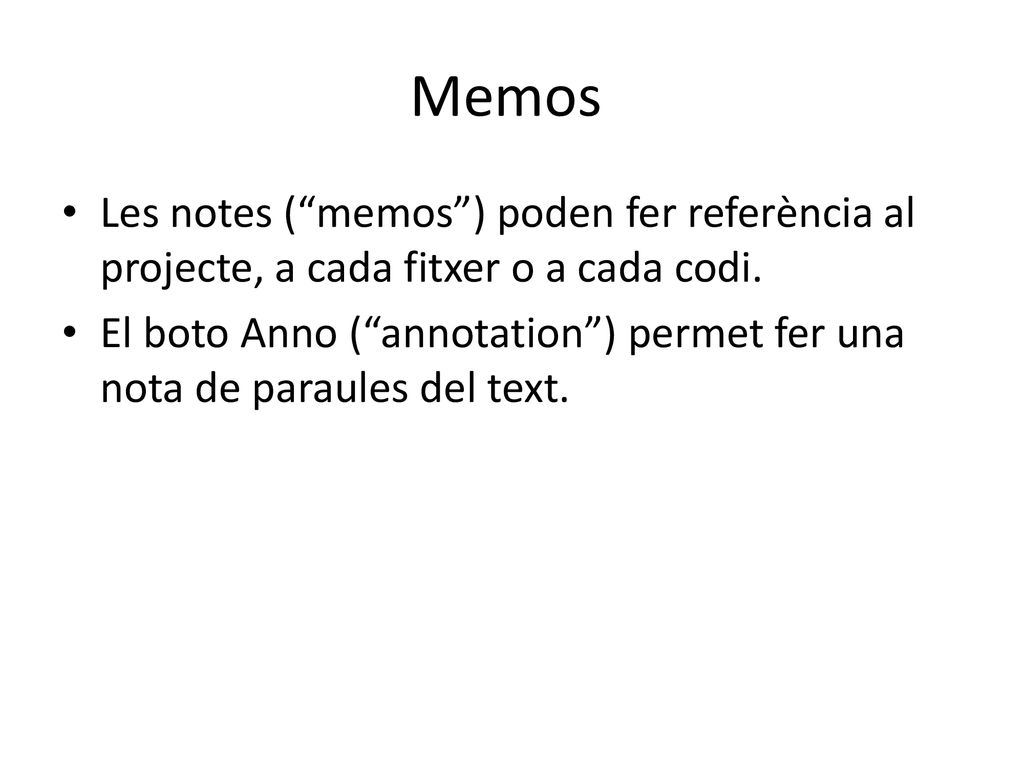 Memos Les notes ( memos ) poden fer referència al projecte, a cada fitxer o a cada codi.