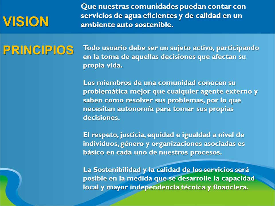 Que nuestras comunidades puedan contar con servicios de agua eficientes y de calidad en un ambiente auto sostenible.
