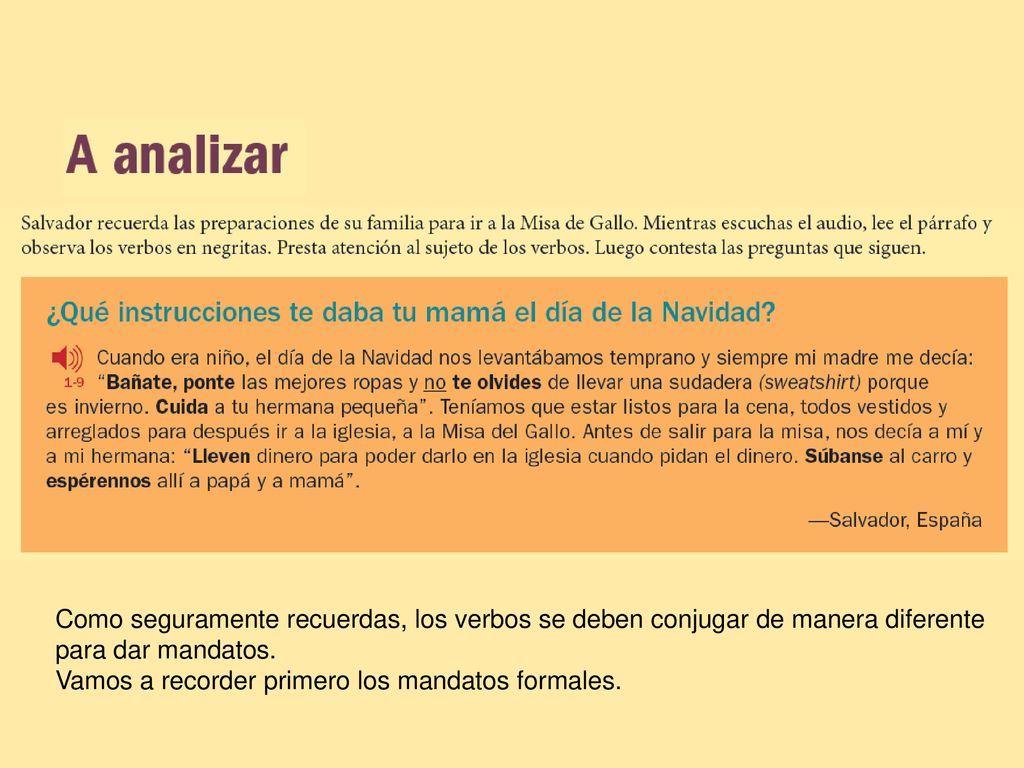 Como seguramente recuerdas, los verbos se deben conjugar de manera diferente para dar mandatos.