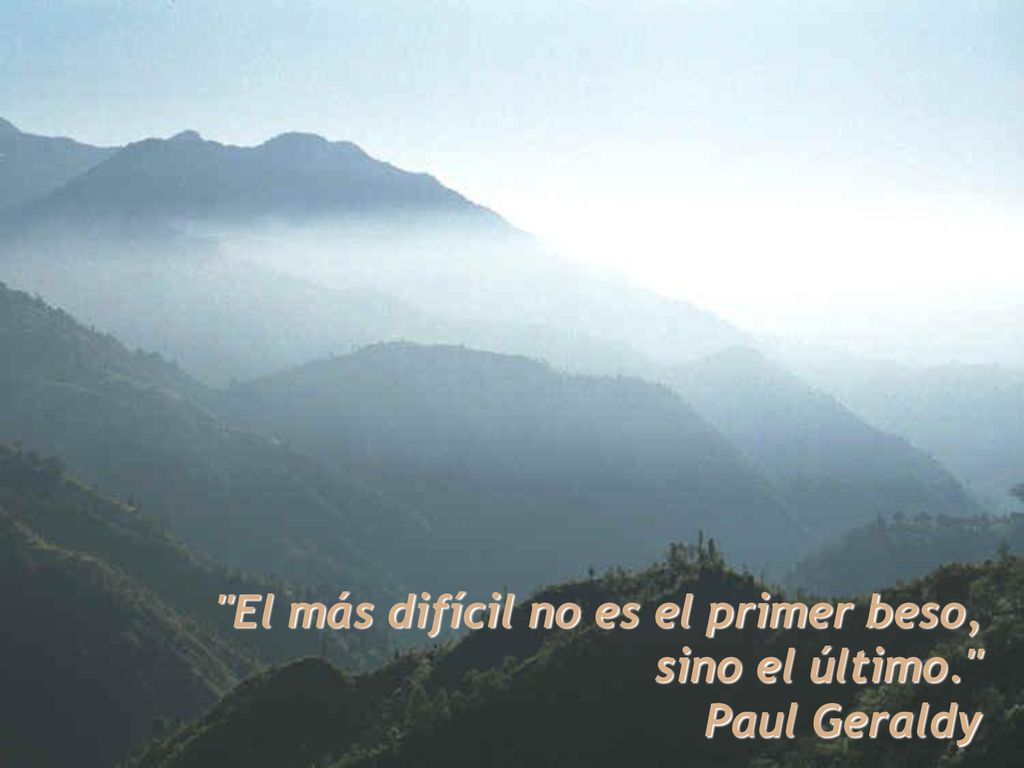 El más difícil no es el primer beso, sino el último.