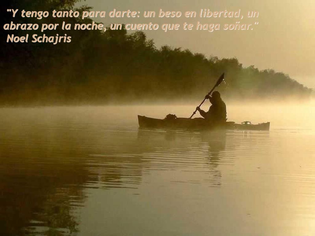 Y tengo tanto para darte: un beso en libertad, un abrazo por la noche, un cuento que te haga soñar.
