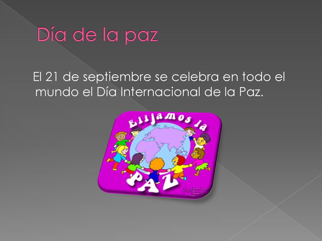 Día de la paz El 21 de septiembre se celebra en todo el mundo el Día Internacional de la Paz.