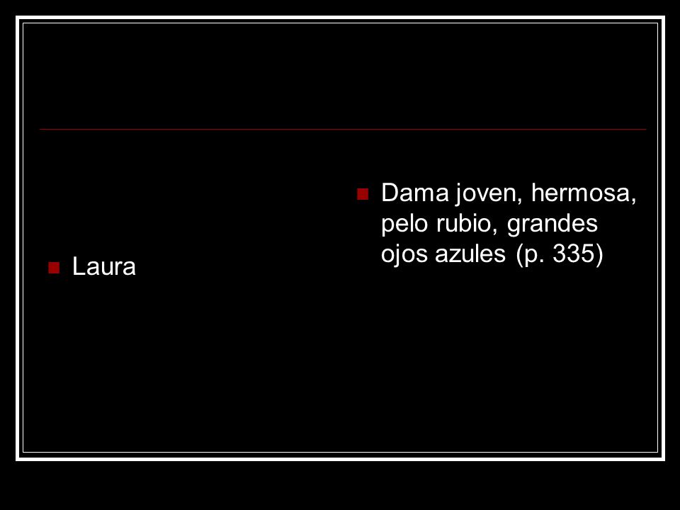 Laura Dama joven, hermosa, pelo rubio, grandes ojos azules (p. 335)