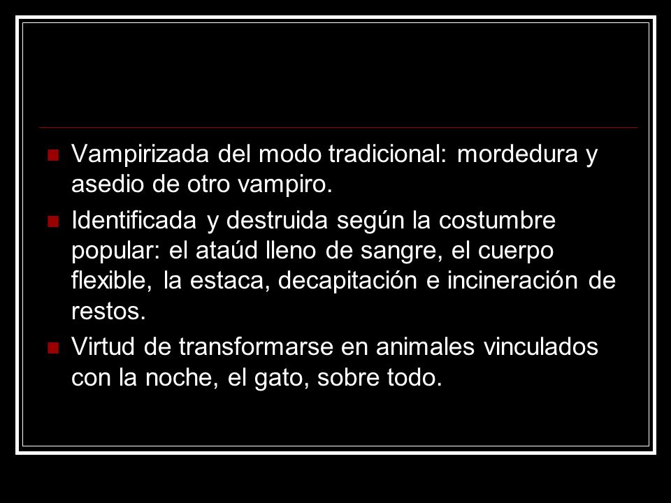 Vampirizada del modo tradicional: mordedura y asedio de otro vampiro.