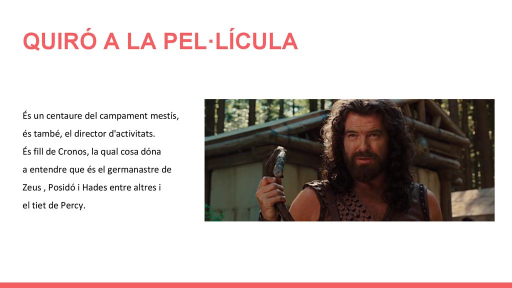 QUIRÓ A LA PEL·LÍCULA És un centaure del campament mestís,