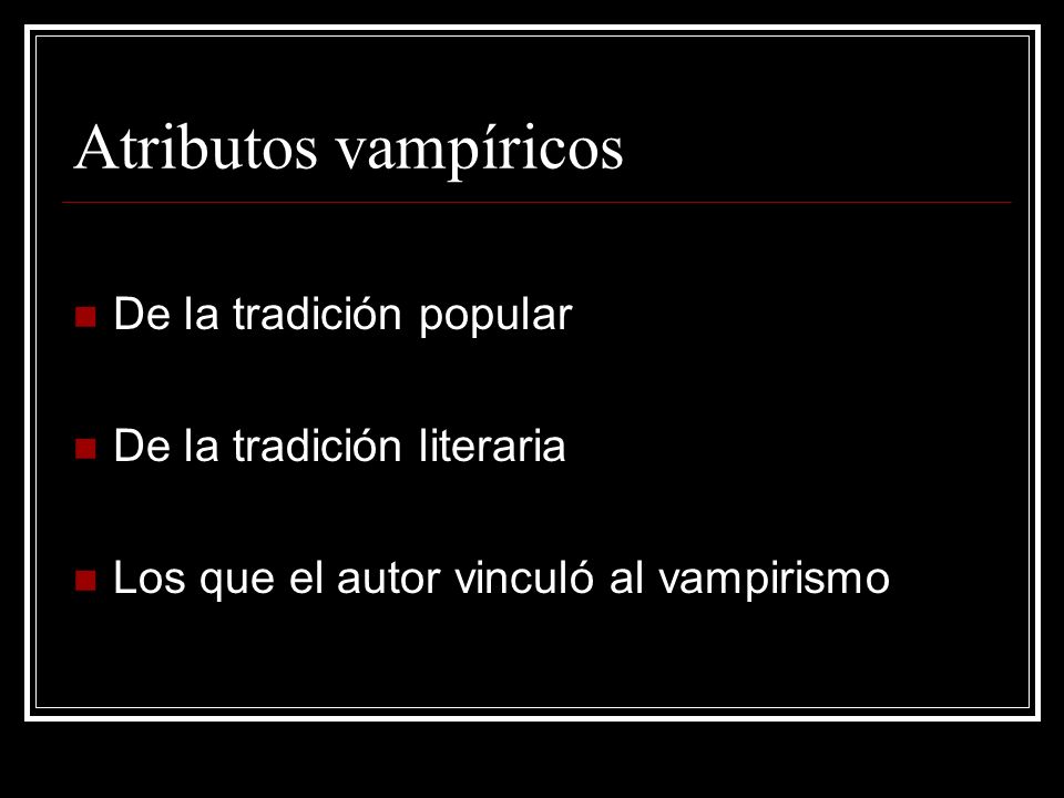 Atributos vampíricos De la tradición popular De la tradición literaria