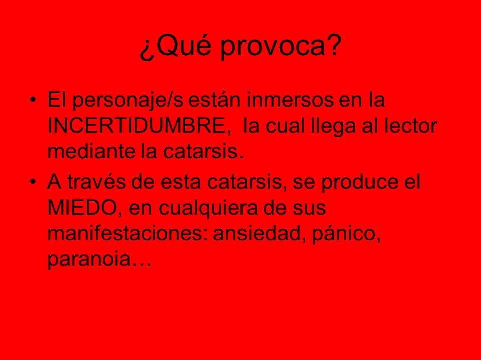 ¿Qué provoca El personaje/s están inmersos en la INCERTIDUMBRE, la cual llega al lector mediante la catarsis.