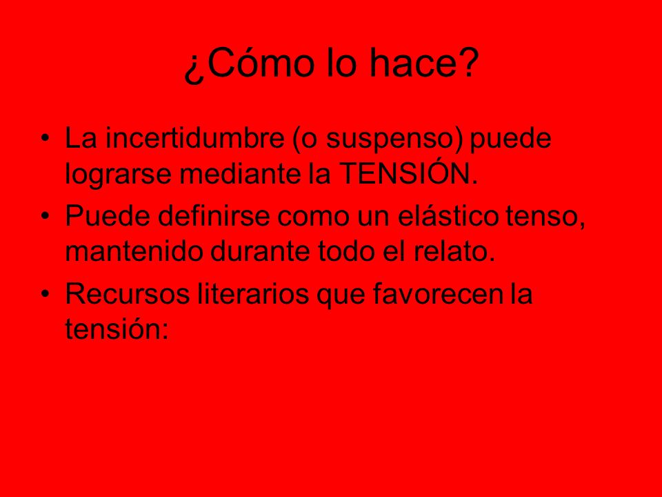 ¿Cómo lo hace La incertidumbre (o suspenso) puede lograrse mediante la TENSIÓN.