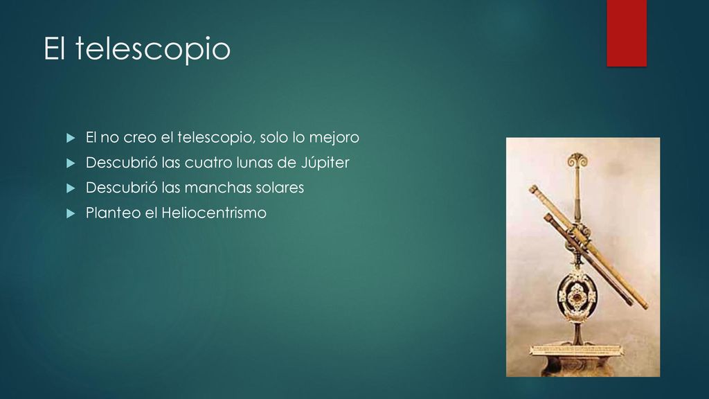 El telescopio El no creo el telescopio, solo lo mejoro