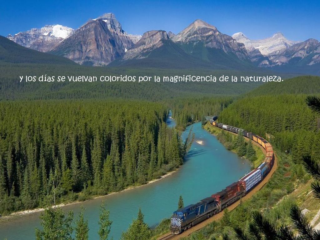 y los días se vuelvan coloridos por la magnificencia de la naturaleza.