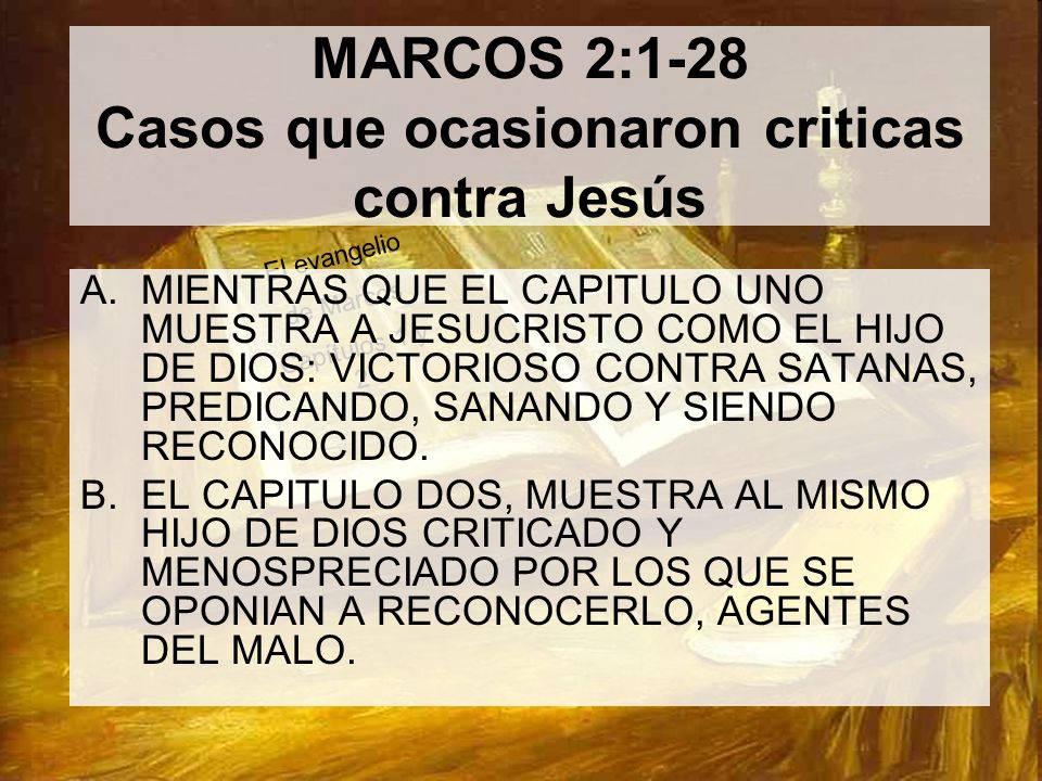 MARCOS 2:1-28 Casos que ocasionaron criticas contra Jesús