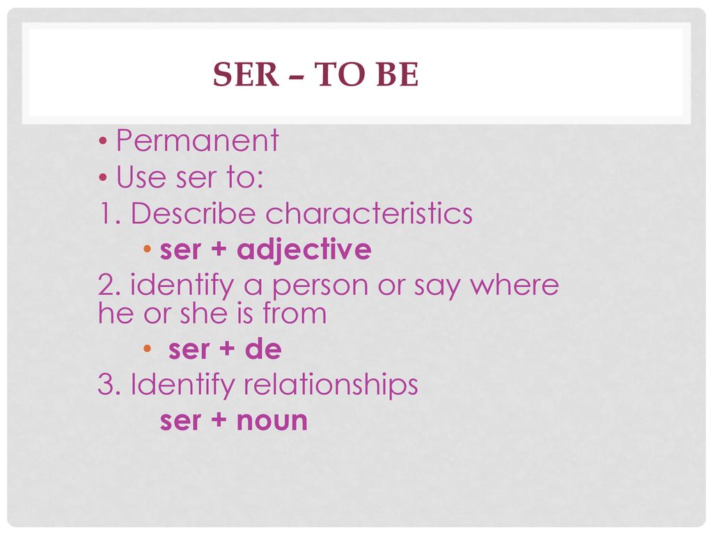 Ser – to be Permanent Use ser to: 1. Describe characteristics