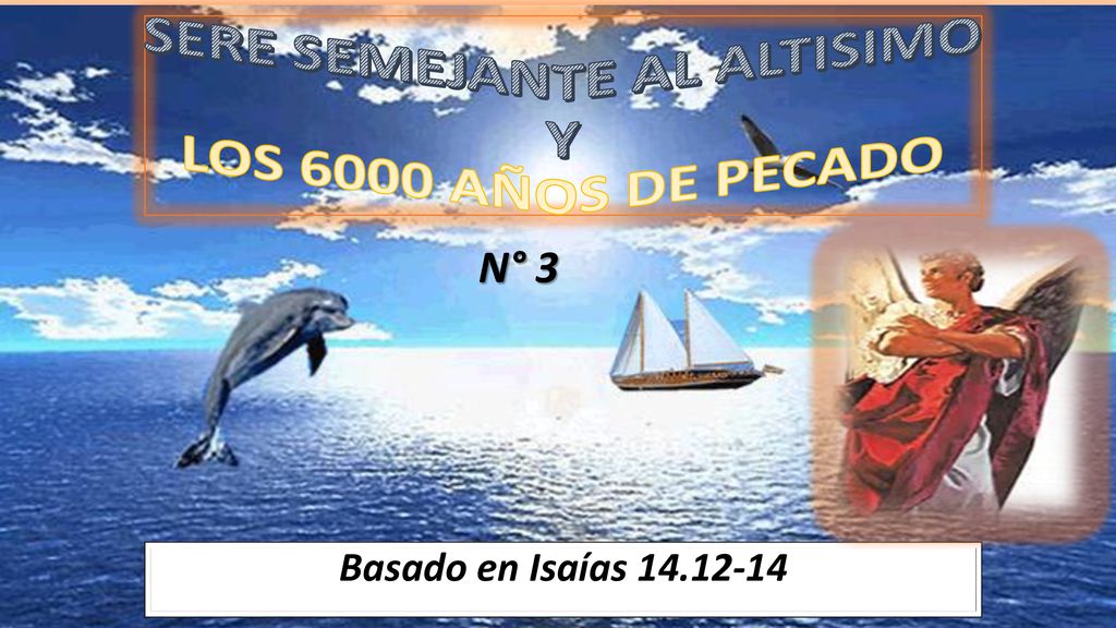 SERE SEMEJANTE AL ALTISIMO Y LOS 6000 AÑOS DE PECADO