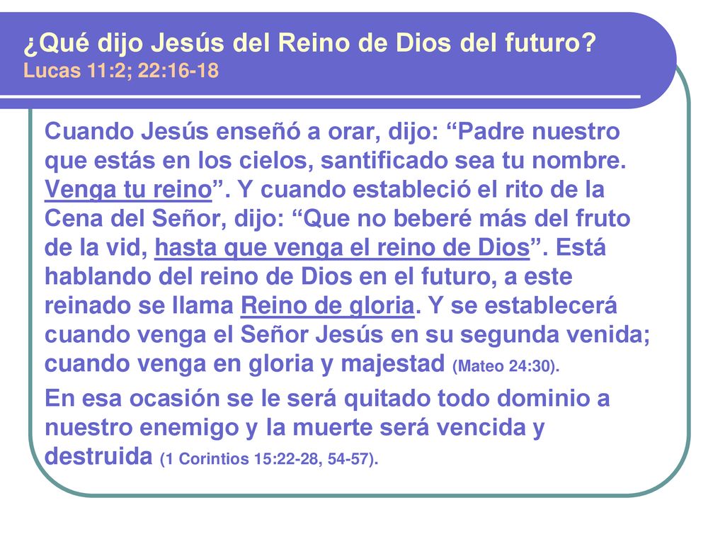 ¿Qué dijo Jesús del Reino de Dios del futuro Lucas 11:2; 22:16-18