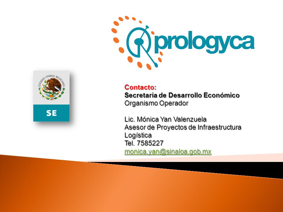 Contacto: Secretaría de Desarrollo Económico. Organismo Operador. Lic. Mónica Yan Valenzuela. Asesor de Proyectos de Infraestructura Logística.