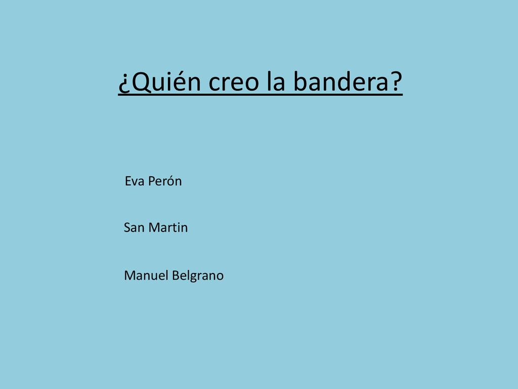 ¿Quién creo la bandera Eva Perón San Martin Manuel Belgrano