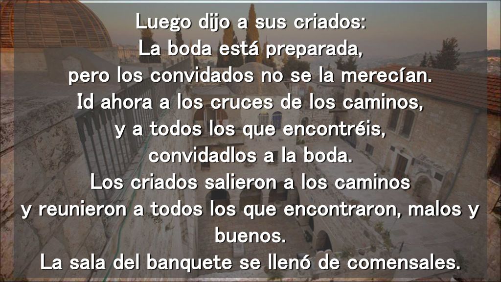 Luego dijo a sus criados: La boda está preparada, pero los convidados no se la merecían.