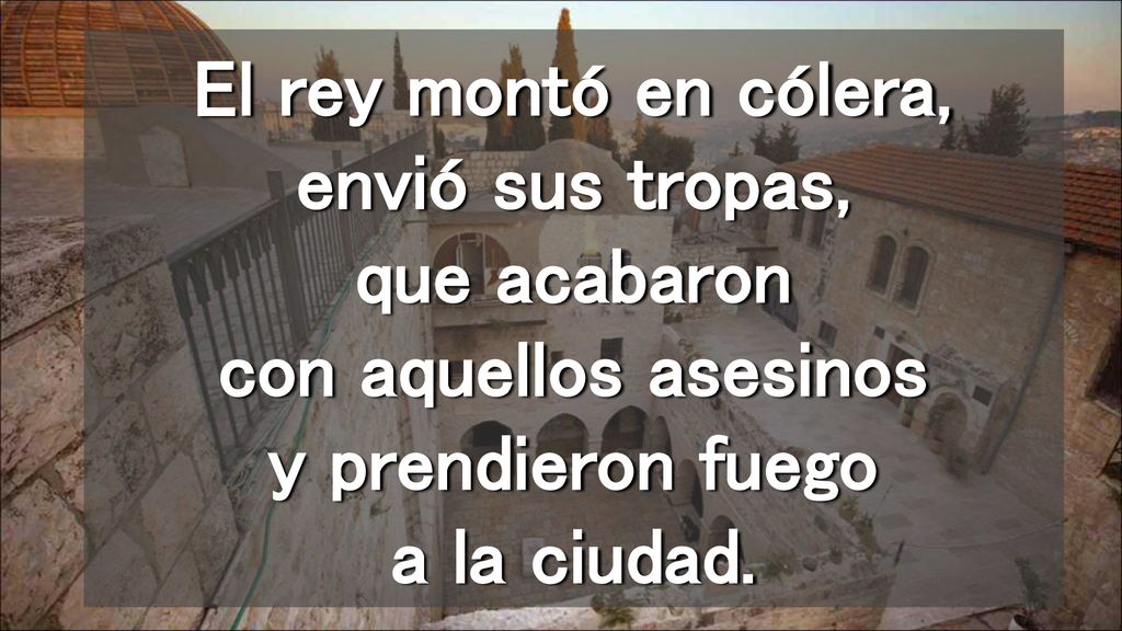 El rey montó en cólera, envió sus tropas, que acabaron con aquellos asesinos y prendieron fuego a la ciudad.