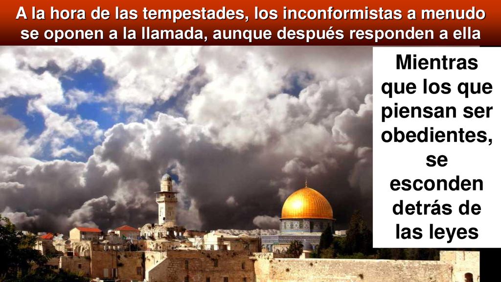 A la hora de las tempestades, los inconformistas a menudo se oponen a la llamada, aunque después responden a ella.