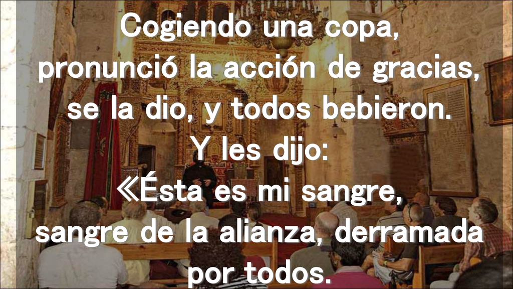 Cogiendo una copa, pronunció la acción de gracias, se la dio, y todos bebieron.