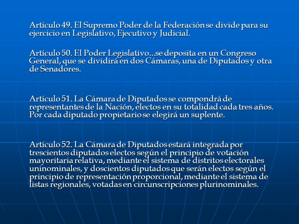 Artículo 49. El Supremo Poder de la Federación se divide para su ejercicio en Legislativo, Ejecutivo y Judicial.