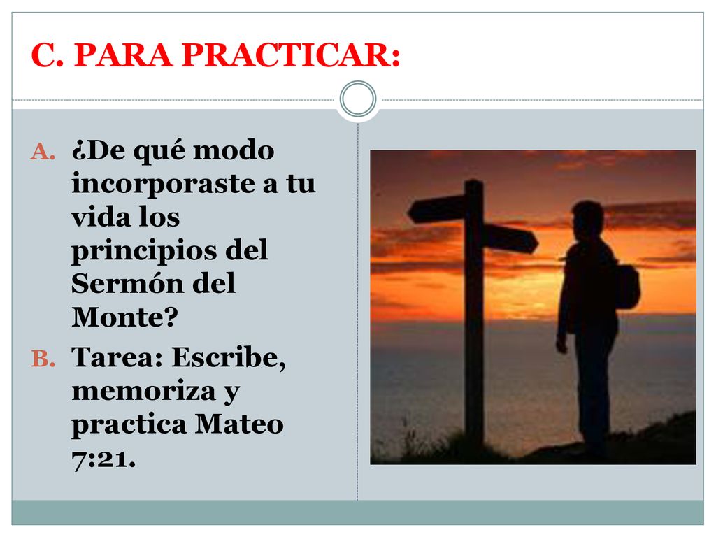 C. PARA PRACTICAR: ¿De qué modo incorporaste a tu vida los principios del Sermón del Monte.