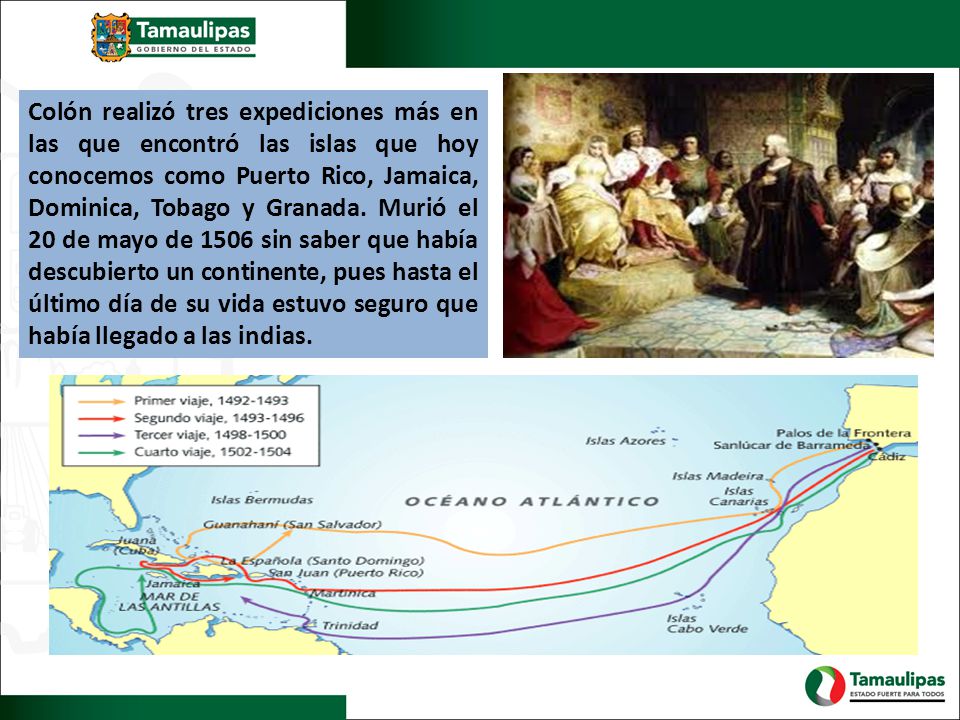 Colón realizó tres expediciones más en las que encontró las islas que hoy conocemos como Puerto Rico, Jamaica, Dominica, Tobago y Granada.