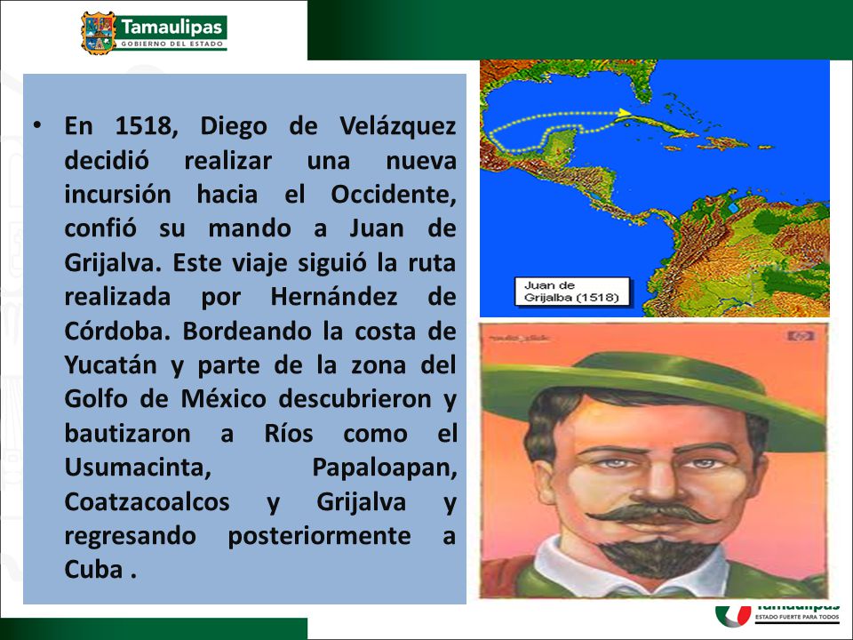 En 1518, Diego de Velázquez decidió realizar una nueva incursión hacia el Occidente, confió su mando a Juan de Grijalva.