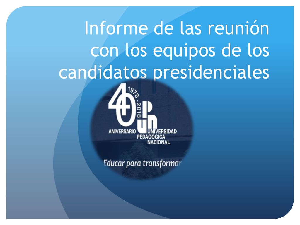 Informe de las reunión con los equipos de los candidatos presidenciales