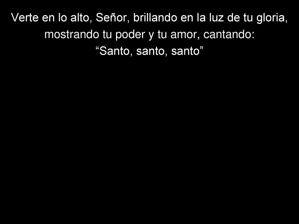 Verte en lo alto, Señor, brillando en la luz de tu gloria,