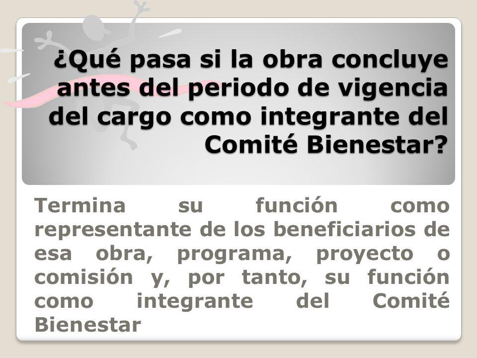 ¿Qué pasa si la obra concluye antes del periodo de vigencia del cargo como integrante del Comité Bienestar