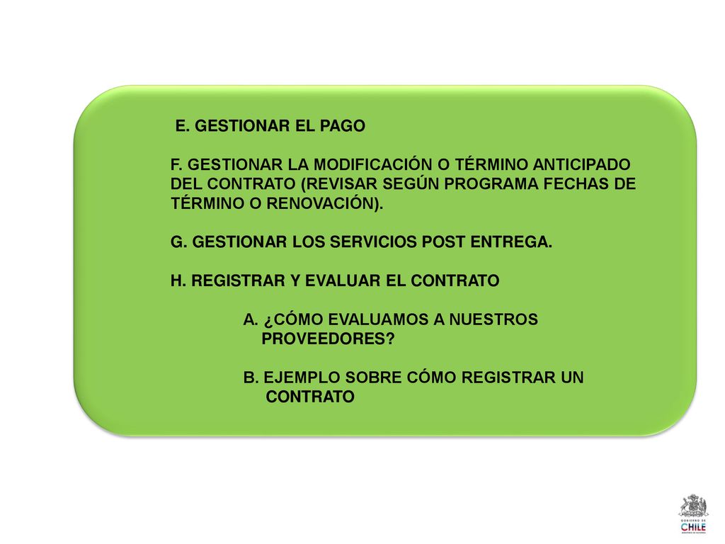 E. GESTIONAR EL PAGO F. GESTIONAR LA MODIFICACIÓN O TÉRMINO ANTICIPADO DEL CONTRATO (REVISAR SEGÚN PROGRAMA FECHAS DE TÉRMINO O RENOVACIÓN).